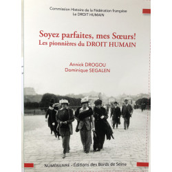 Soyez parfaites mes sœurs - Les pionnières du DROIT HUMAIN - SEGALEN / DROGOU