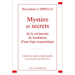 Mystère et Secrets de la cérémonie de fondation d’une loge maçonnique - B. CAPPELLO