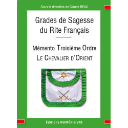 MEMENTO TROISIEME ORDRE RF - Grades de Sagesse - Le Chevalier d'Orient - C. BEAU