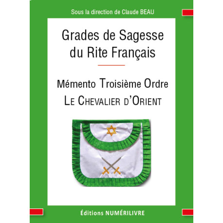 MEMENTO TROISIEME ORDRE RF - Grades de Sagesse - Le Chevalier d'Orient - C. BEAU